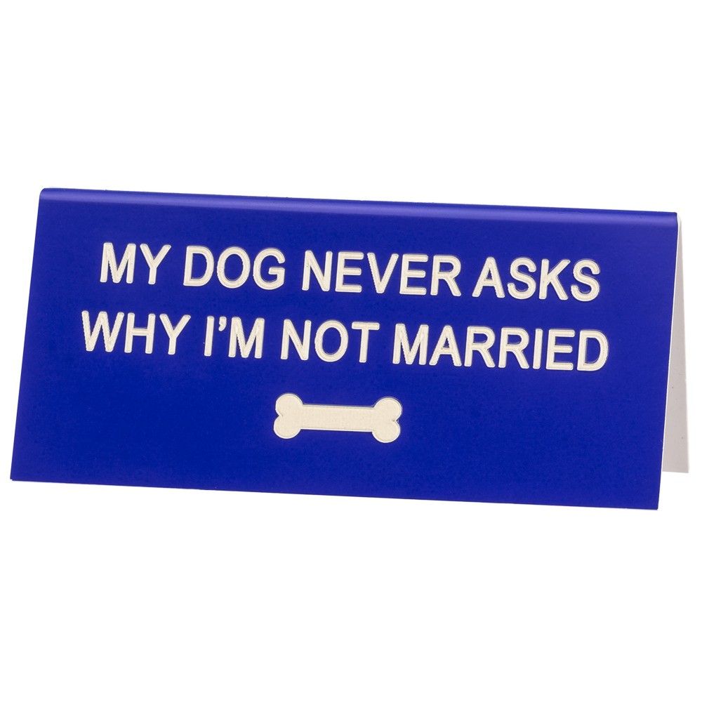 Desk Sign - My dog never asks