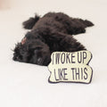 I Woke Up Like This Plush Toy